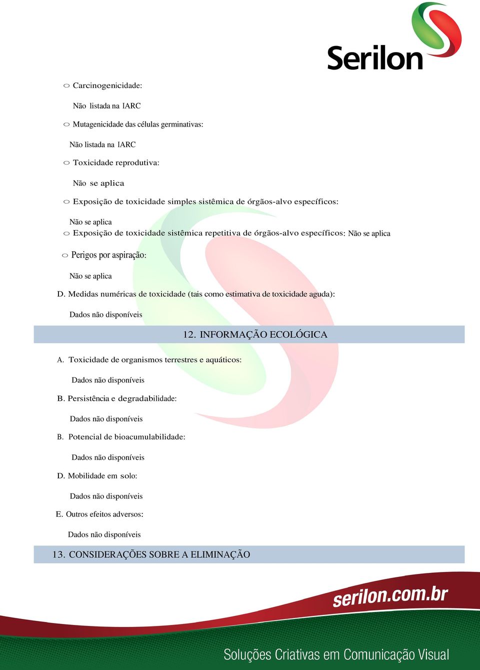 Medidas numéricas de toxicidade (tais como estimativa de toxicidade aguda): 12. INFORMAÇÃO ECOLÓGICA A.