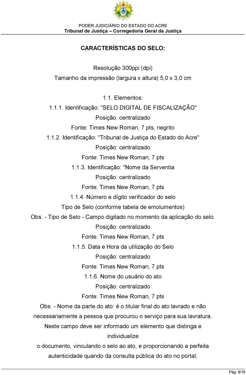 - Tipo de Selo - Campo digitado no momento da aplicação do selo. 1.1.5. Data e Hora da utilização do Selo 1.1.6. Nome do usuário do ato Obs.