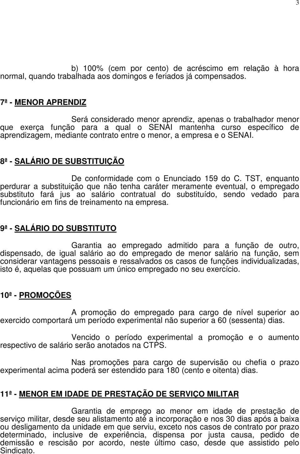 empresa e o SENAI. 8ª - SALÁRIO DE SUBSTITUIÇÃO De conformidade com o Enunciado 159 do C.