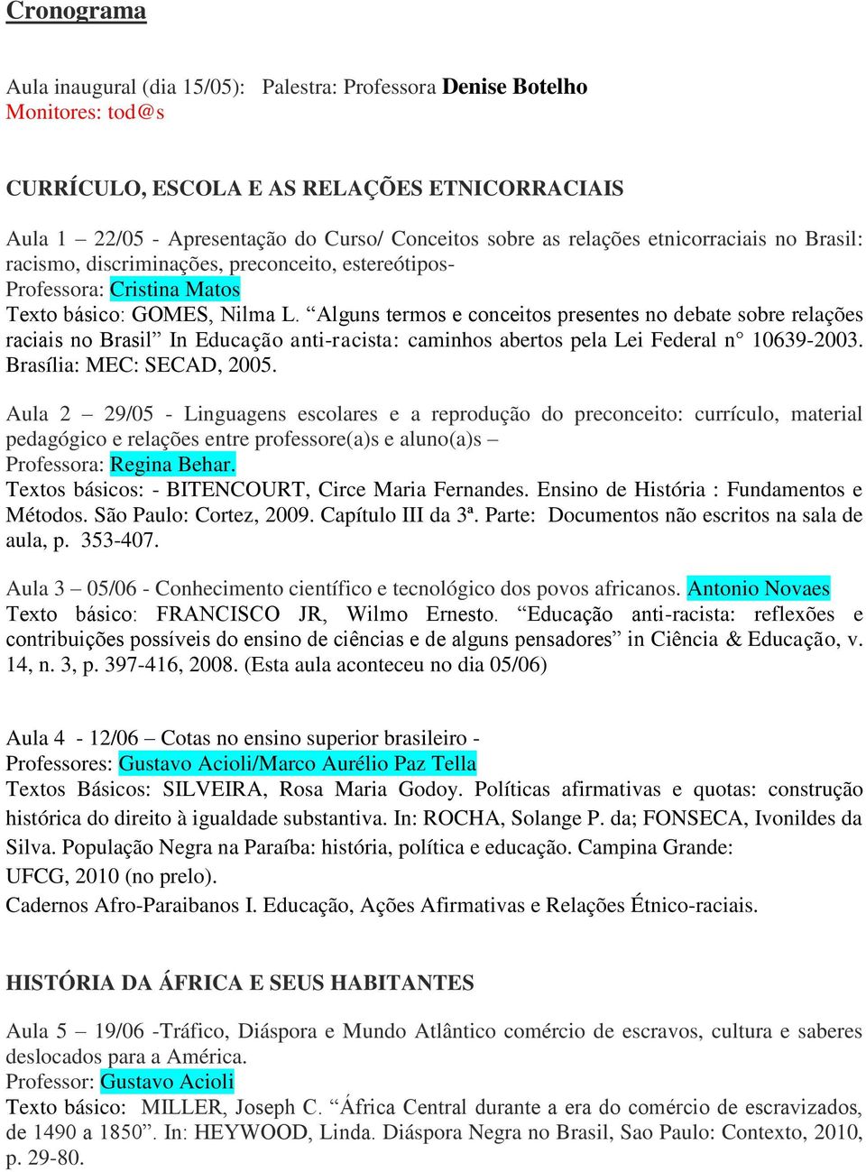 Alguns termos e conceitos presentes no debate sobre relações raciais no Brasil In Educação anti-racista: caminhos abertos pela Lei Federal n 10639-2003. Brasília: MEC: SECAD, 2005.
