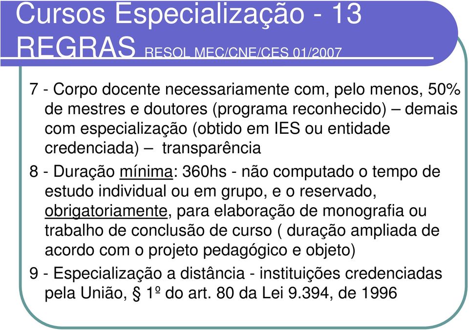 estudo individual ou em grupo, e o reservado, obrigatoriamente, para elaboração de monografia ou trabalho de conclusão de curso ( duração ampliada