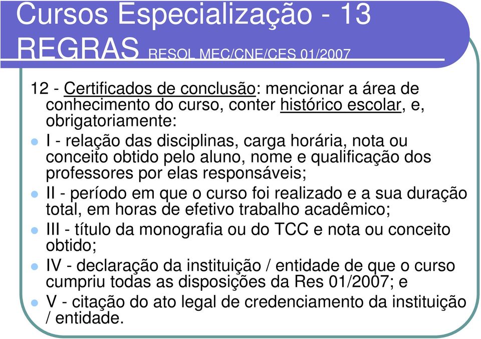 período em que o curso foi realizado e a sua duração total, em horas de efetivo trabalho acadêmico; III - título da monografia ou do TCC e nota ou conceito obtido;