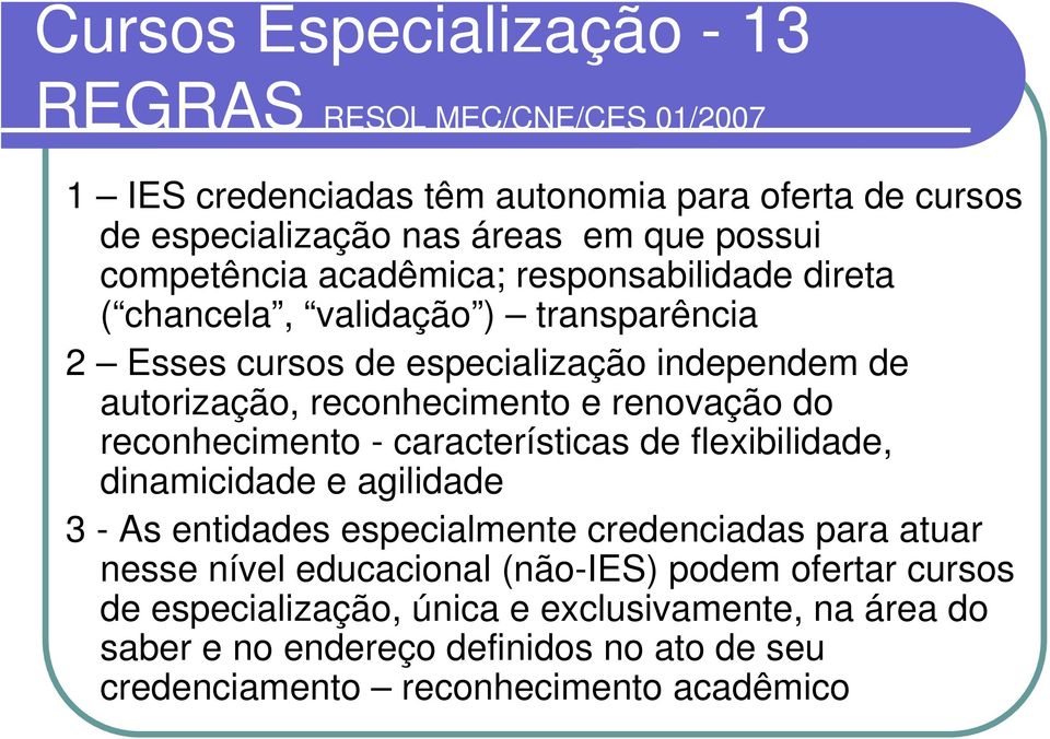 renovação do reconhecimento - características de flexibilidade, dinamicidade e agilidade 3 - As entidades especialmente credenciadas para atuar nesse nível