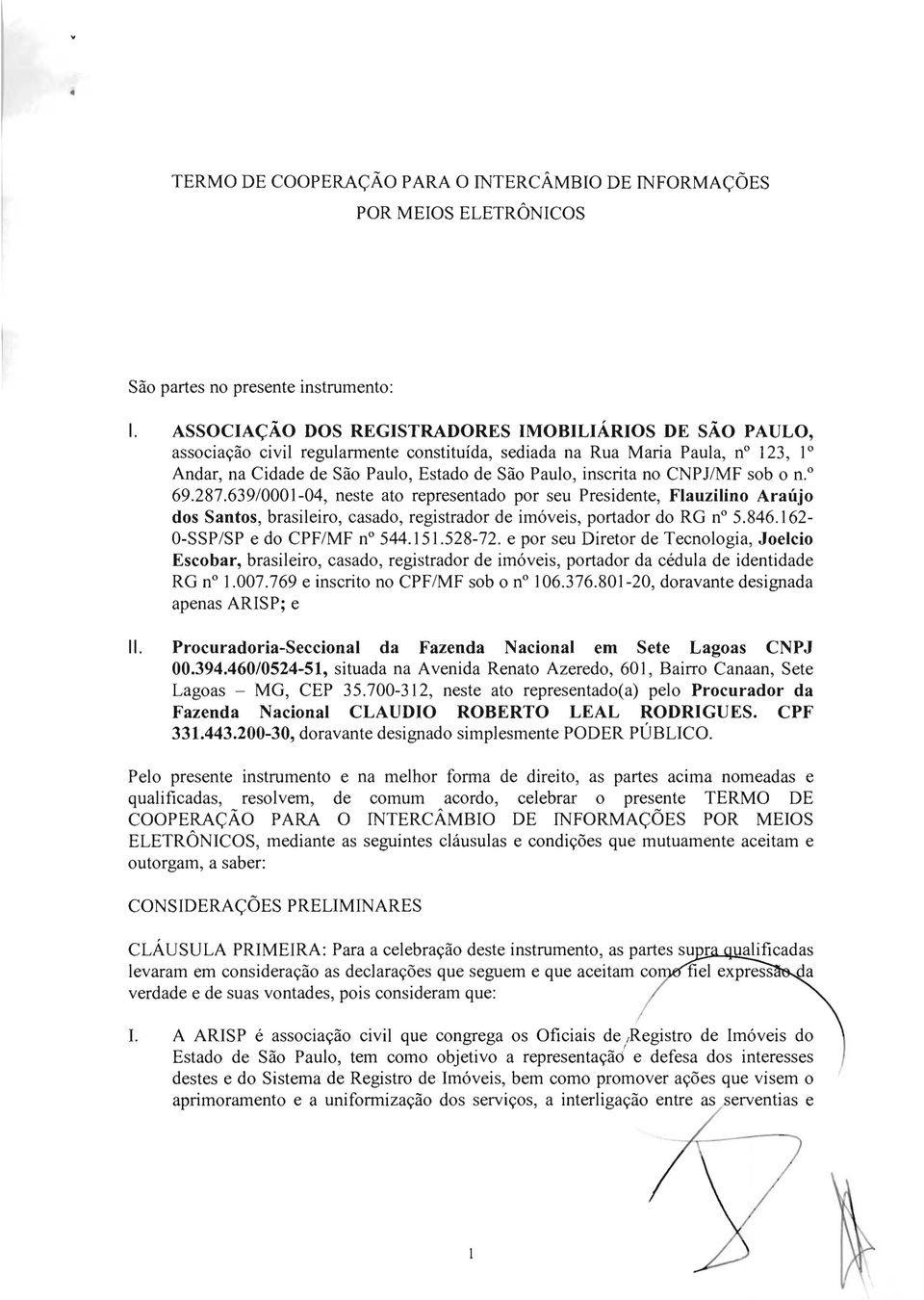 CNPJIMF sob o n.o 69.287.639/0001-04, neste ato representado por seu Presidente, Flauzilino Araújo dos Santos, brasileiro, casado, registrador de imóveis, portador do RO n 5.846.