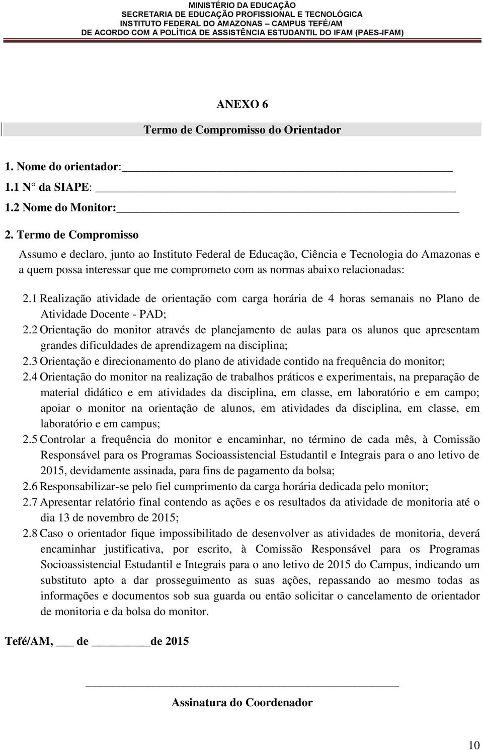 1 Realização atividade de orientação com carga horária de 4 horas semanais no Plano de Atividade Docente - PAD; 2.