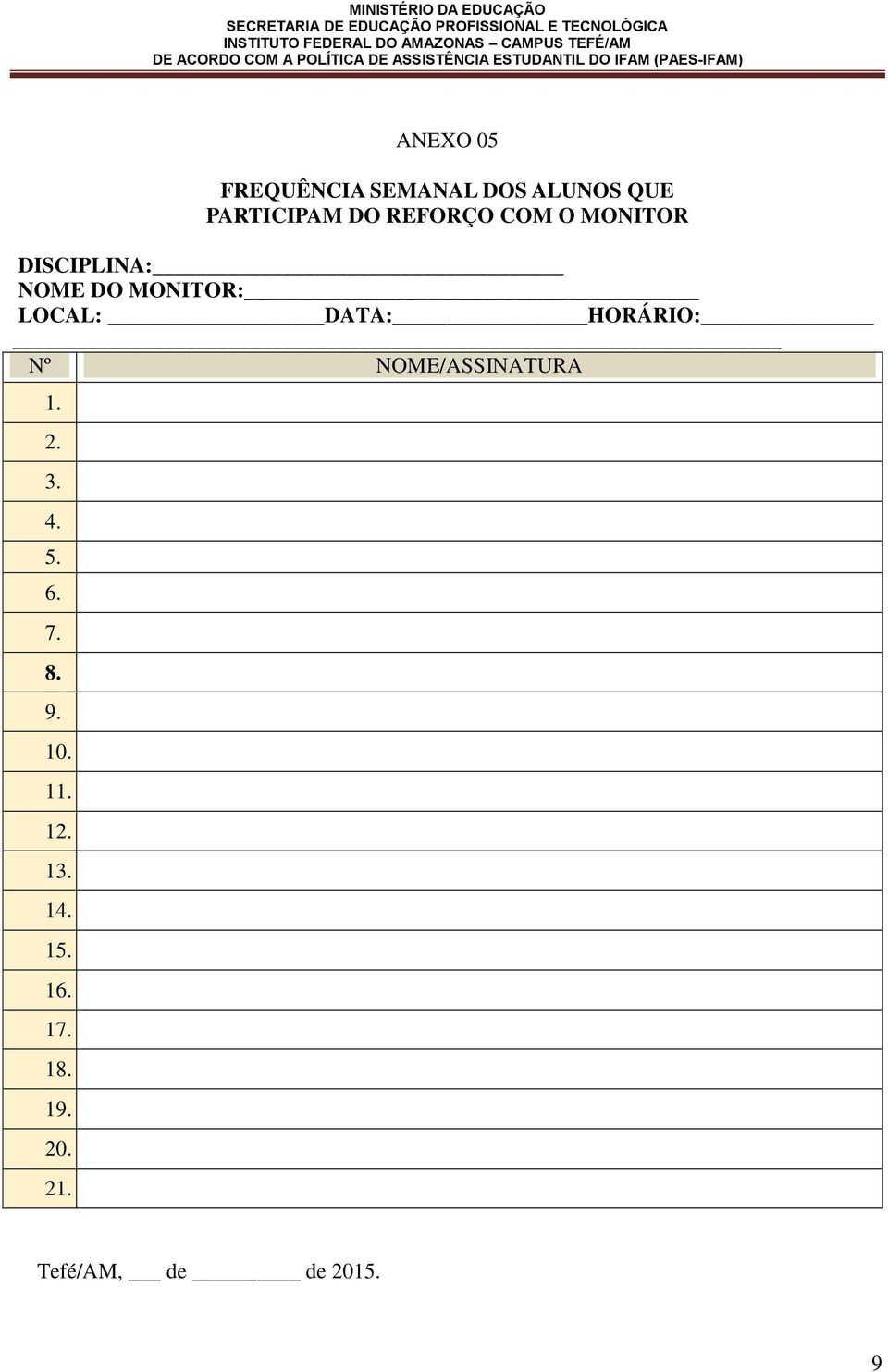 DATA: HORÁRIO: Nº NOME/ASSINATURA 1. 2. 3. 4. 5. 6. 7. 8. 9.