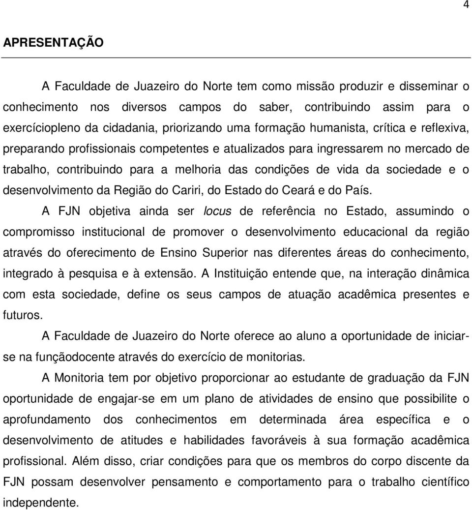 sociedade e o desenvolvimento da Região do Cariri, do Estado do Ceará e do País.
