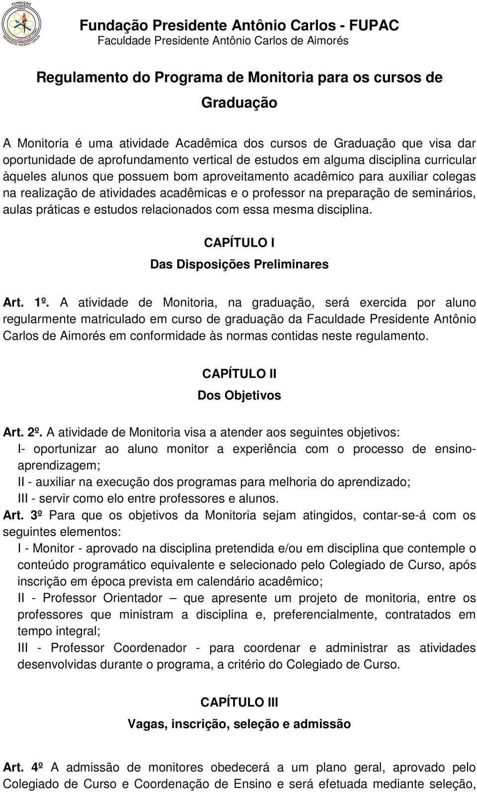 práticas e estudos relacionados com essa mesma disciplina. CAPÍTULO I Das Disposições Preliminares Art. 1º.