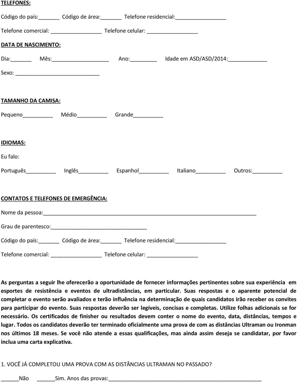 Telefone comercial: Telefone celular: As perguntas a seguir lhe oferecerão a oportunidade de fornecer informações pertinentes sobre sua experiência em esportes de resistência e eventos de