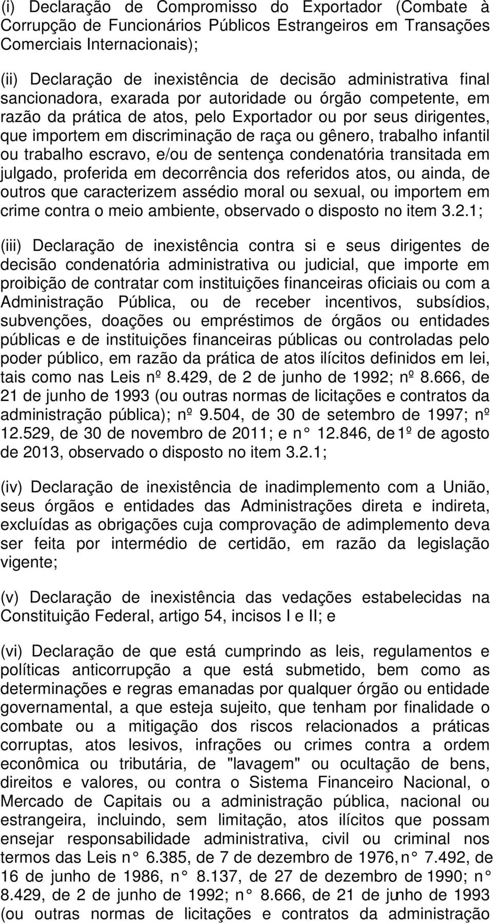 trabalho infantil ou trabalho escravo, e/ou de sentença condenatória transitada em julgado, proferida em decorrência dos referidos atos, ou ainda, de outros que caracterizem assédio moral ou sexual,