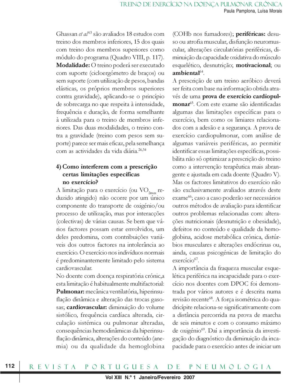 aplicando-se o princípio de sobrecarga no que respeita à intensidade, frequência e duração, de forma semelhante à utilizada para o treino de membros inferiores.