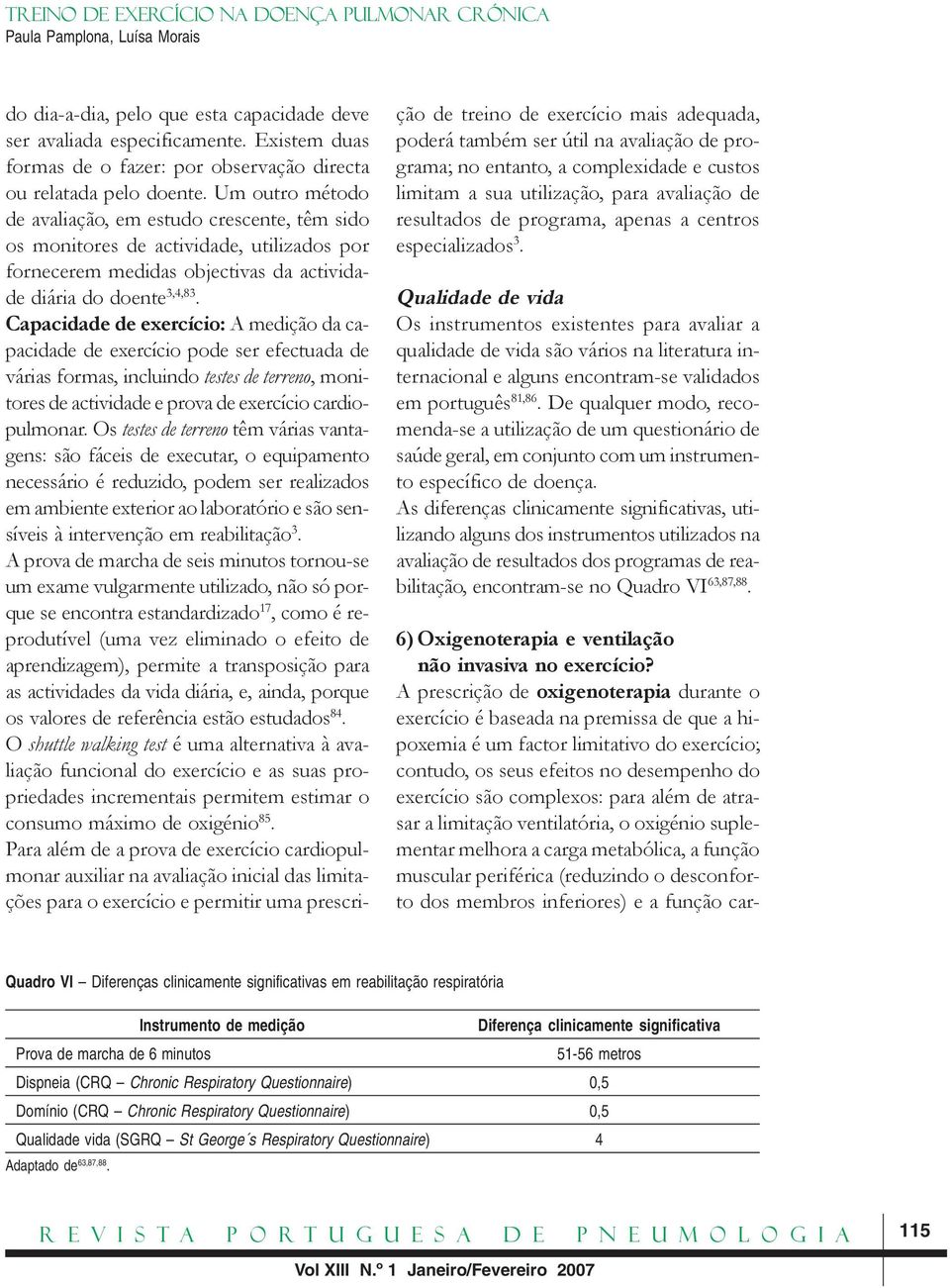 Capacidade de exercício: A medição da capacidade de exercício pode ser efectuada de várias formas, incluindo testes de terreno, monitores de actividade e prova de exercício cardiopulmonar.