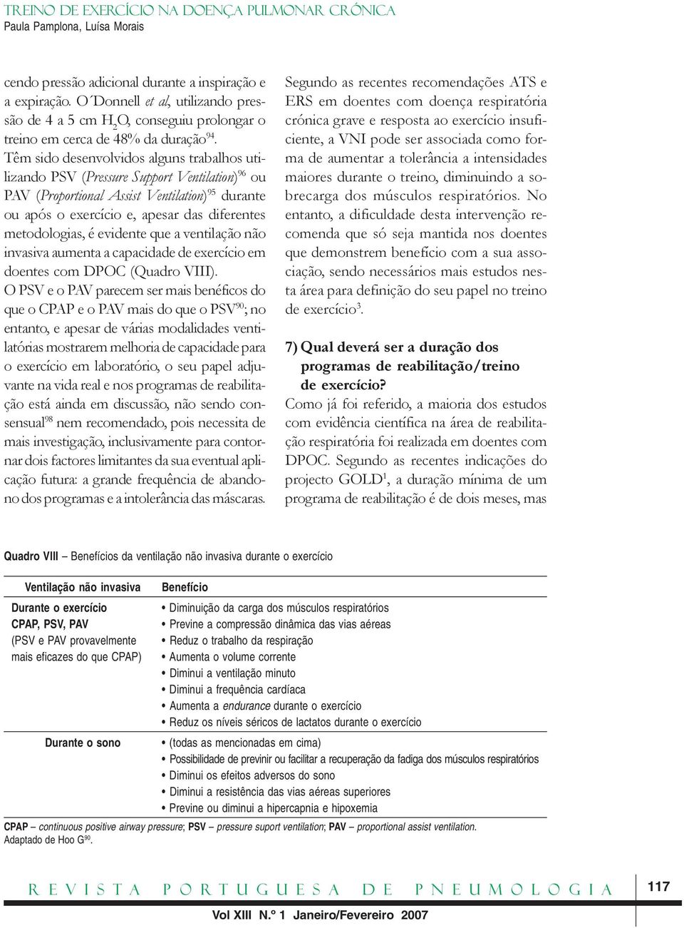 é evidente que a ventilação não invasiva aumenta a capacidade de exercício em doentes com DPOC (Quadro VIII).