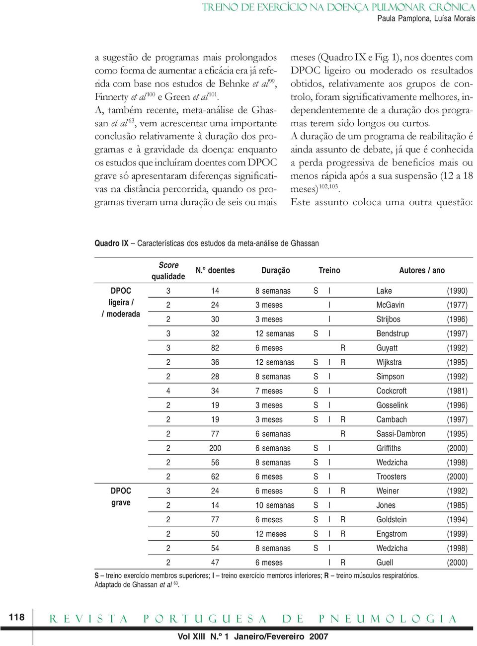 com DPOC grave só apresentaram diferenças significativas na distância percorrida, quando os programas tiveram uma duração de seis ou mais meses (Quadro IX e Fig.