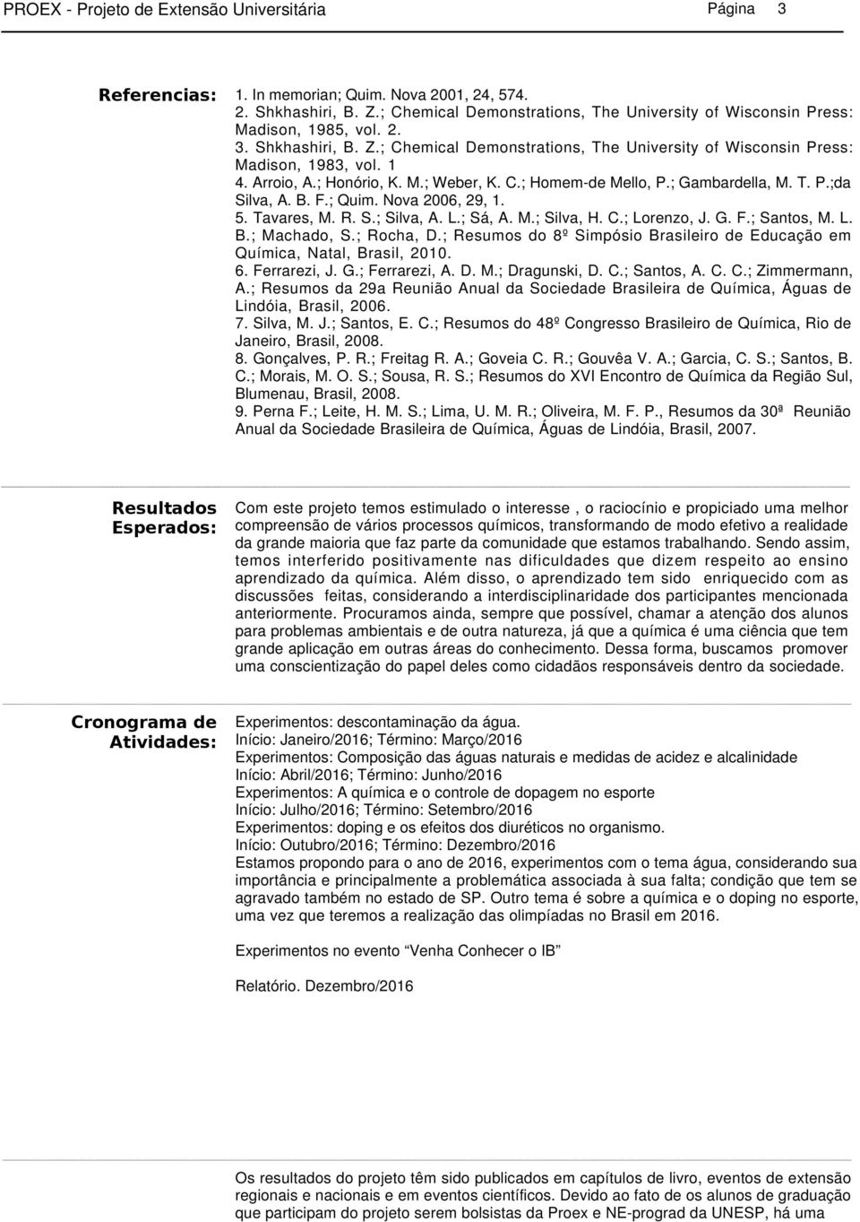 Arroio, A.; Honório, K. M.; Weber, K. C.; Homem-de Mello, P.; Gambardella, M. T. P.;da Silva, A. B. F.; Quim. Nova 2006, 29, 1. 5. Tavares, M. R. S.; Silva, A. L.; Sá, A. M.; Silva, H. C.; Lorenzo, J.