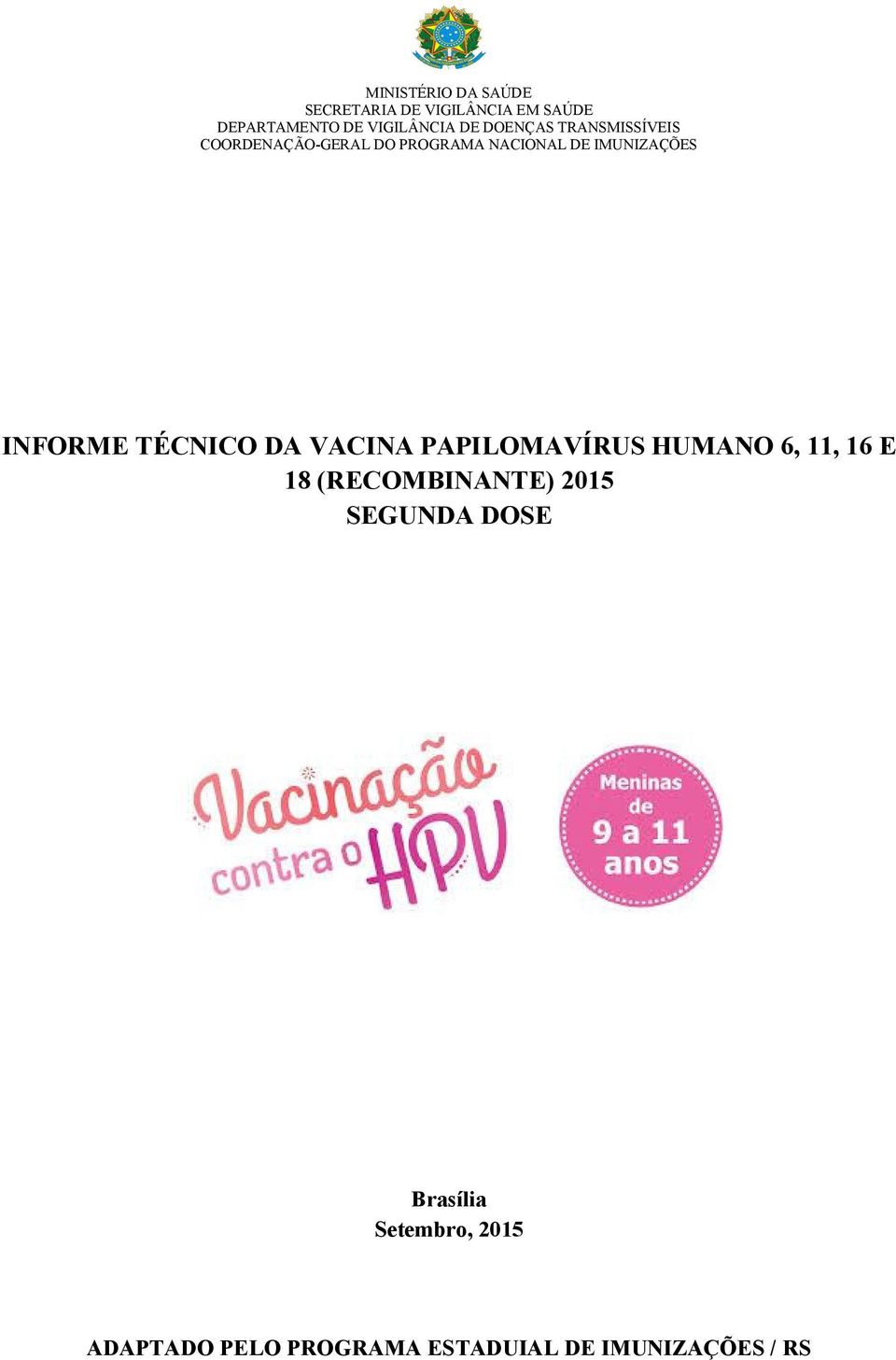 INFORME TÉCNICO DA VACINA PAPILOMAVÍRUS HUMANO 6, 11, 16 E 18 (RECOMBINANTE) 2015