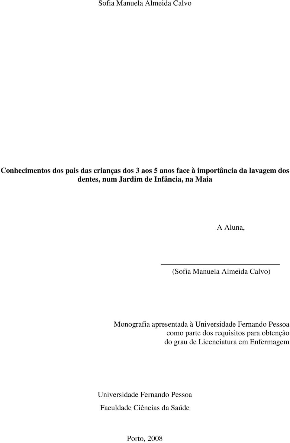 Monografia apresentada à Universidade Fernando Pessoa como parte dos requisitos para obtenção