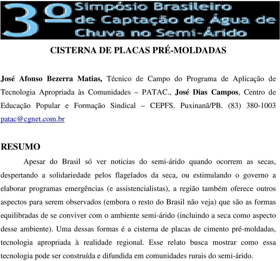 br RESUMO Apesar do Brasil só ver noticias do semi-árido quando ocorrem as secas, despertando a solidariedade pelos flagelados da seca, ou estimulando o governo a elaborar programas emergências (e