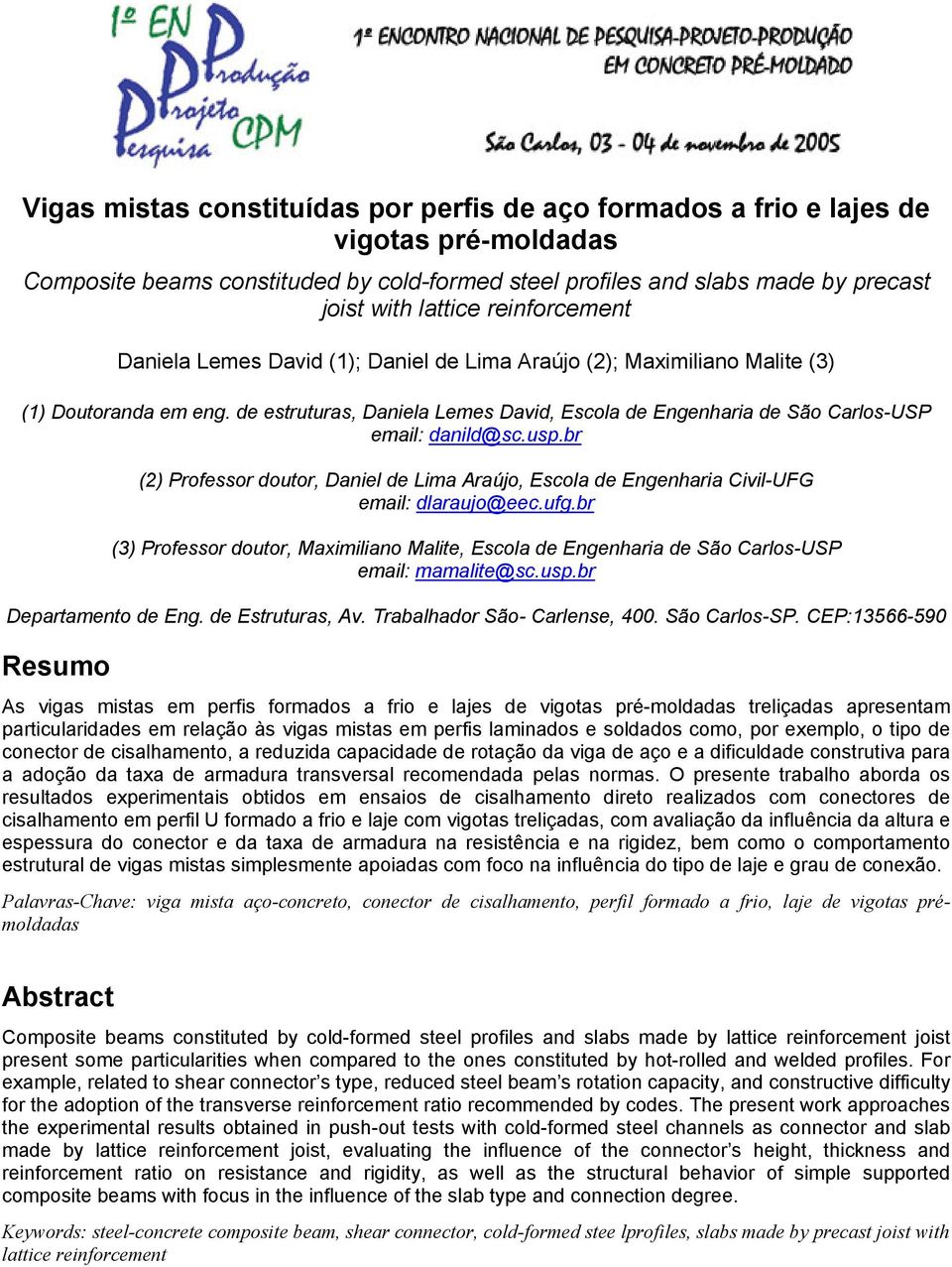 de estruturas, Daniela Lemes David, Escola de Engenharia de São Carlos-USP email: danild@sc.usp.br (2) Professor doutor, Daniel de Lima Araújo, Escola de Engenharia Civil-UFG email: dlaraujo@eec.ufg.