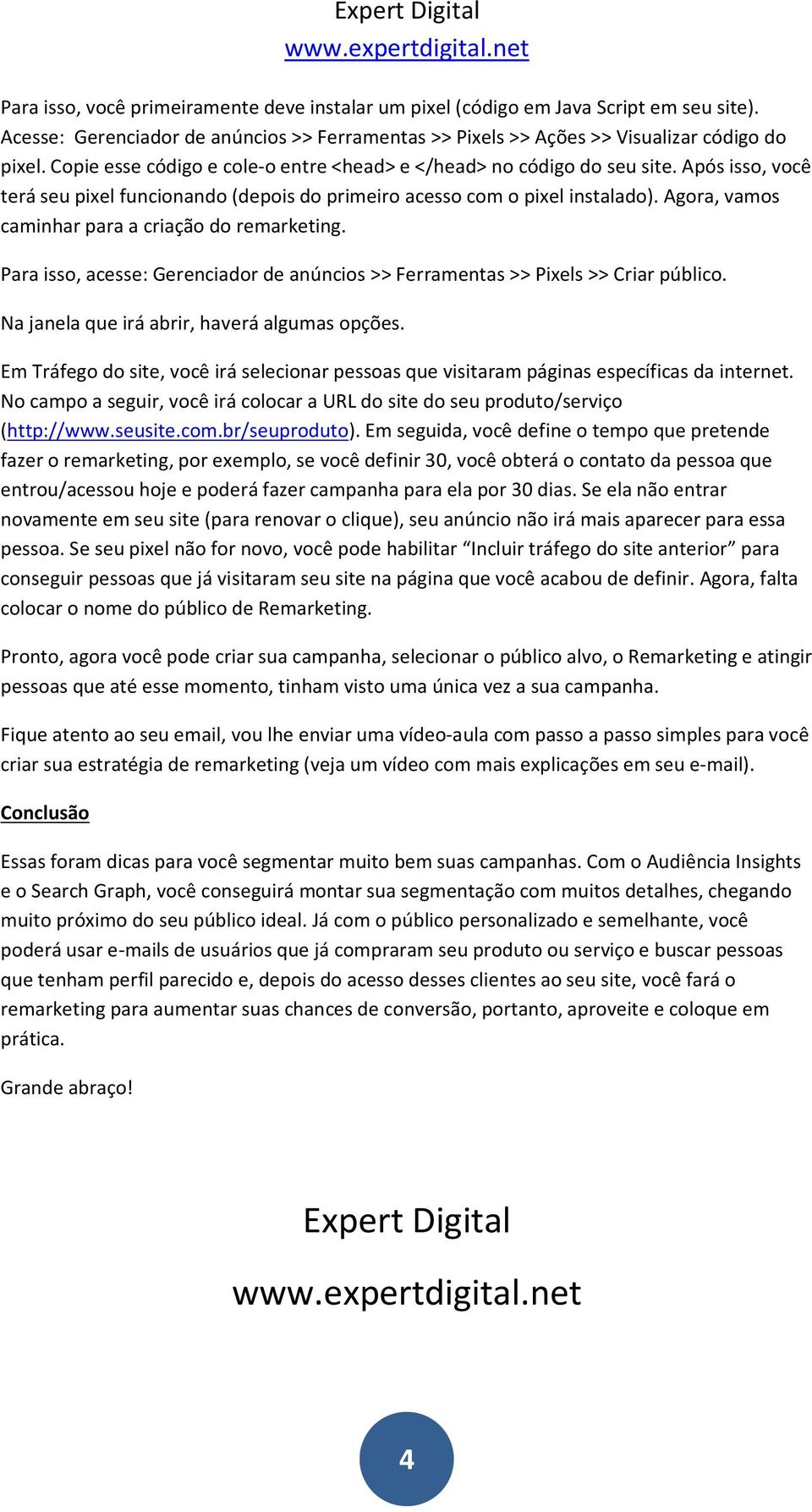 Agora, vamos caminhar para a criação do remarketing. Para isso, acesse: Gerenciador de anúncios >> Ferramentas >> Pixels >> Criar público. Na janela que irá abrir, haverá algumas opções.