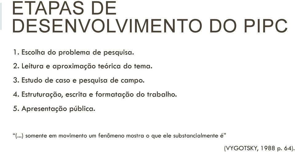 Estruturação, escrita e formatação do trabalho. 5. Apresentação pública. (.