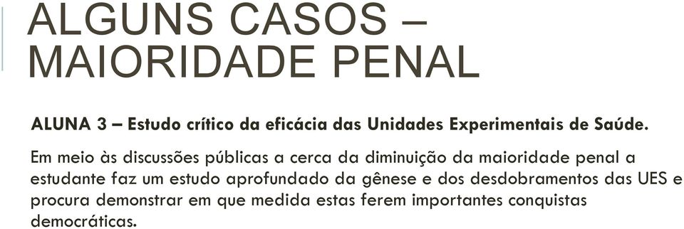 Em meio às discussões públicas a cerca da diminuição da maioridade penal a