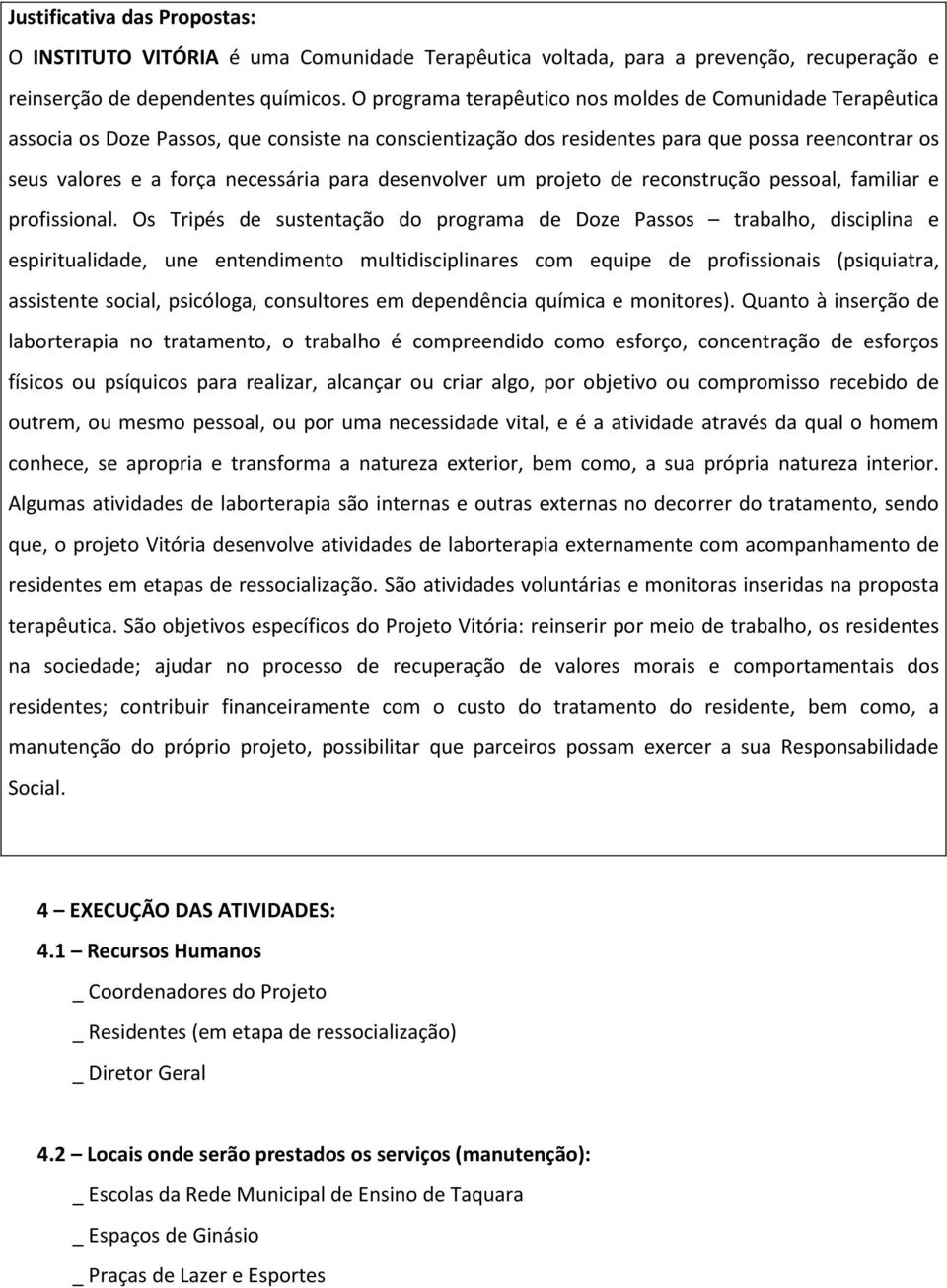 desenvolver um projeto de reconstrução pessoal, familiar e profissional.