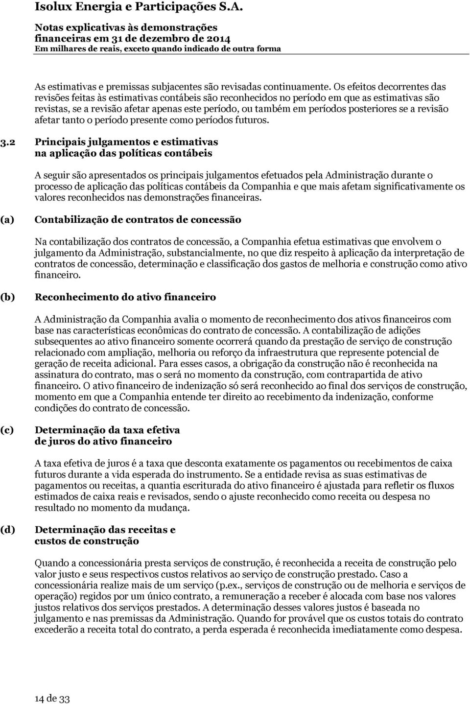 posteriores se a revisão afetar tanto o período presente como períodos futuros. 3.