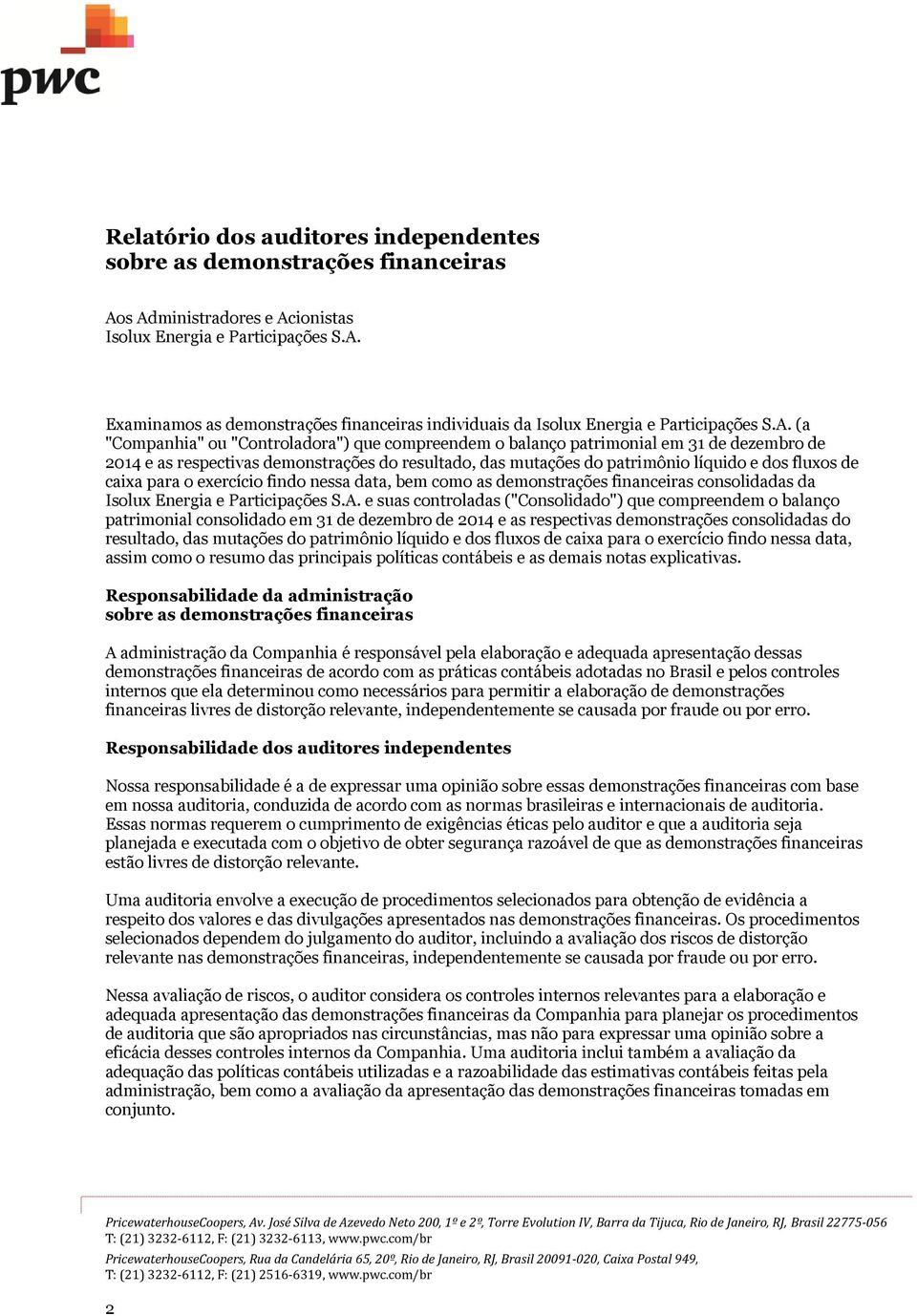 caixa para o exercício findo nessa data, bem como as demonstrações financeiras consolidadas da Isolux Energia e Participações S.A.