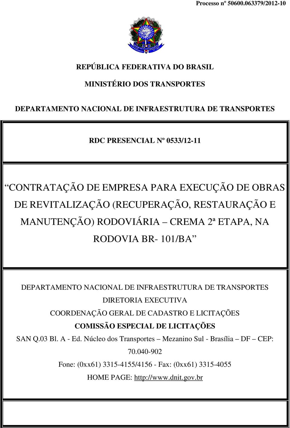 NACIONAL DE INFRAESTRUTURA DE TRANSPORTES DIRETORIA EXECUTIVA COORDENAÇÃO GERAL DE CADASTRO E LICITAÇÕES COMISSÃO ESPECIAL DE LICITAÇÕES SAN Q.03 Bl.