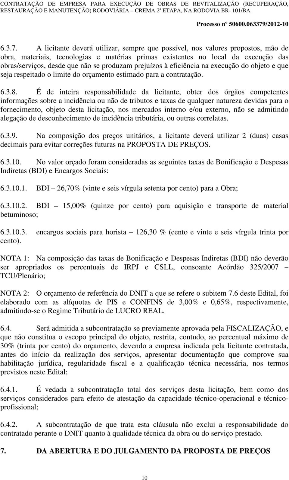 produzam prejuízos à eficiência na execução do objeto e que seja respeitado o limite do orçamento estimado para a contratação. 6.3.8.