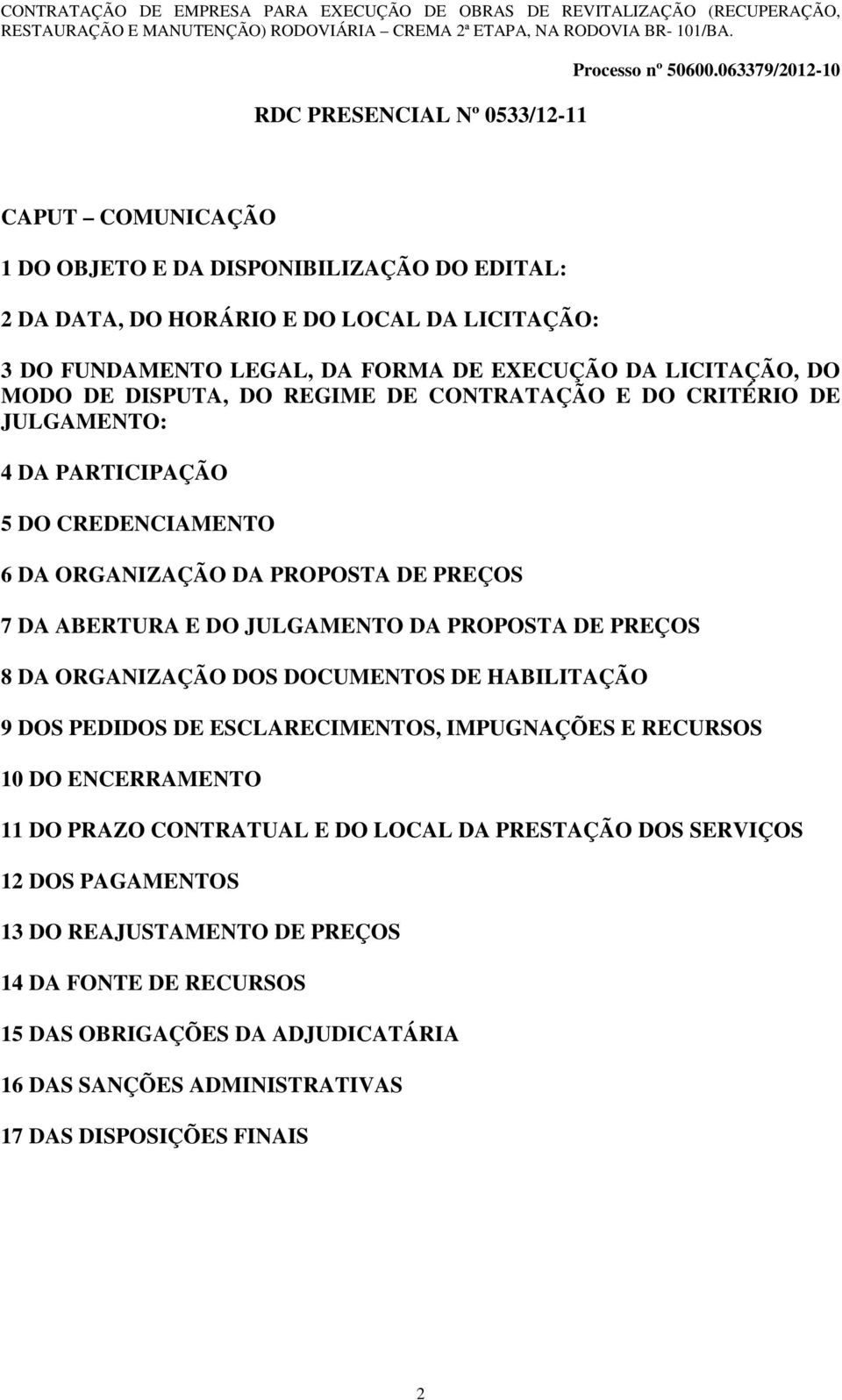 JULGAMENTO DA PROPOSTA DE PREÇOS 8 DA ORGANIZAÇÃO DOS DOCUMENTOS DE HABILITAÇÃO 9 DOS PEDIDOS DE ESCLARECIMENTOS, IMPUGNAÇÕES E RECURSOS 10 DO ENCERRAMENTO 11 DO PRAZO CONTRATUAL E DO