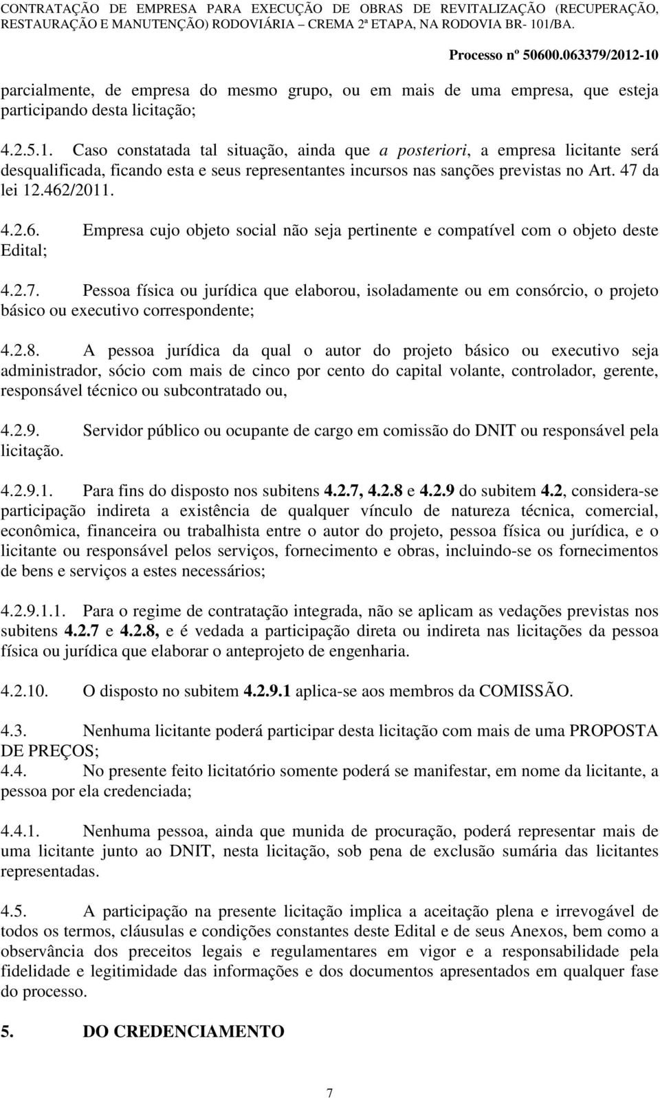 /2011. 4.2.6. Empresa cujo objeto social não seja pertinente e compatível com o objeto deste Edital; 4.2.7.