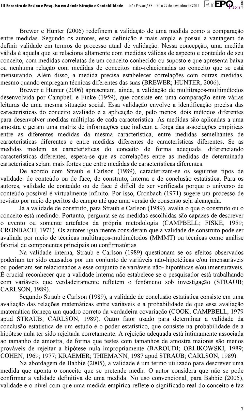 Nessa concepção, uma medida válida é aquela que se relaciona altamente com medidas válidas de aspecto e conteúdo de seu conceito, com medidas correlatas de um conceito conhecido ou suposto e que