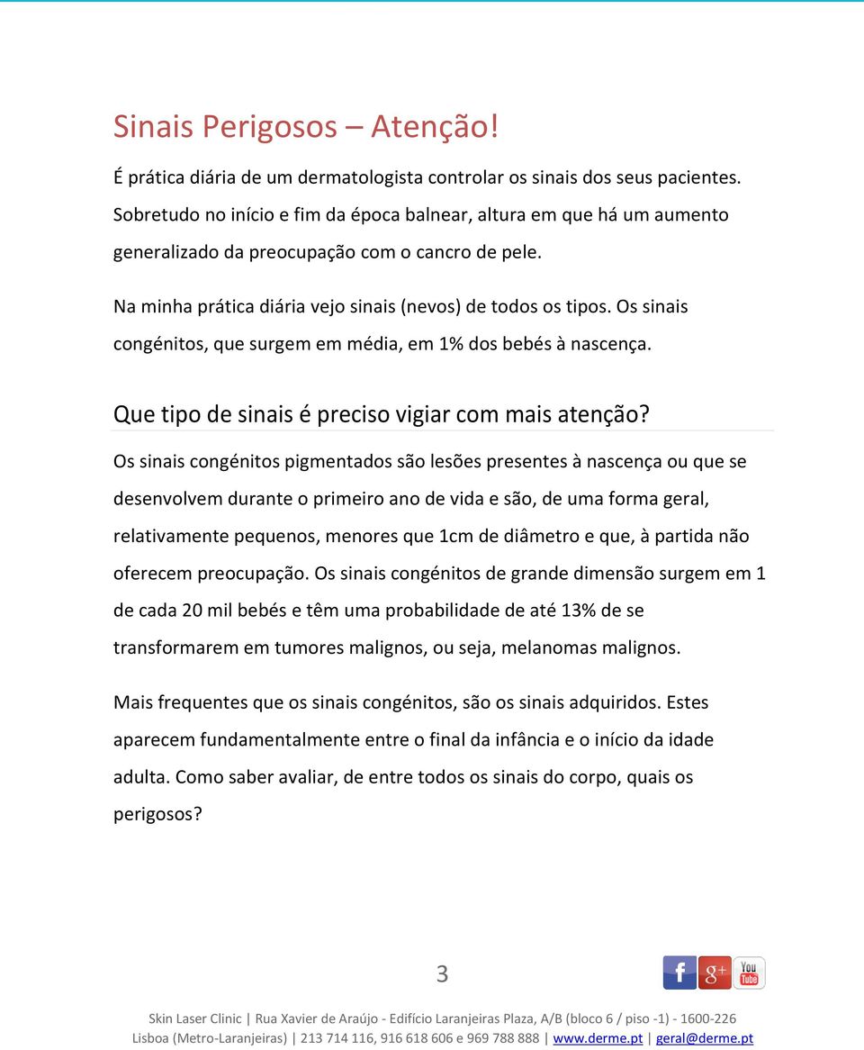 Os sinais congénitos, que surgem em média, em 1% dos bebés à nascença. Que tipo de sinais é preciso vigiar com mais atenção?