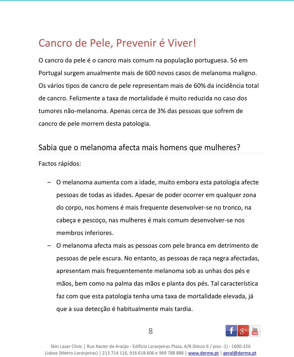 Apenas cerca de 3% das pessoas que sofrem de cancro de pele morrem desta patologia. Sabia que o melanoma afecta mais homens que mulheres?