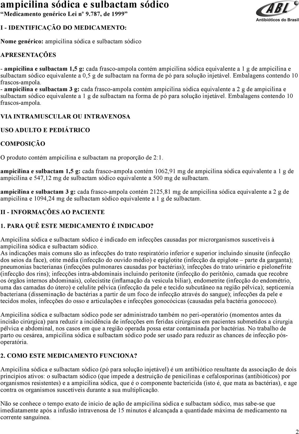 equivalente a 1 g de ampicilina e sulbactam sódico equivalente a 0,5 g de sulbactam na forma de pó para solução injetável. Embalagens contendo 10 frascos-ampola.