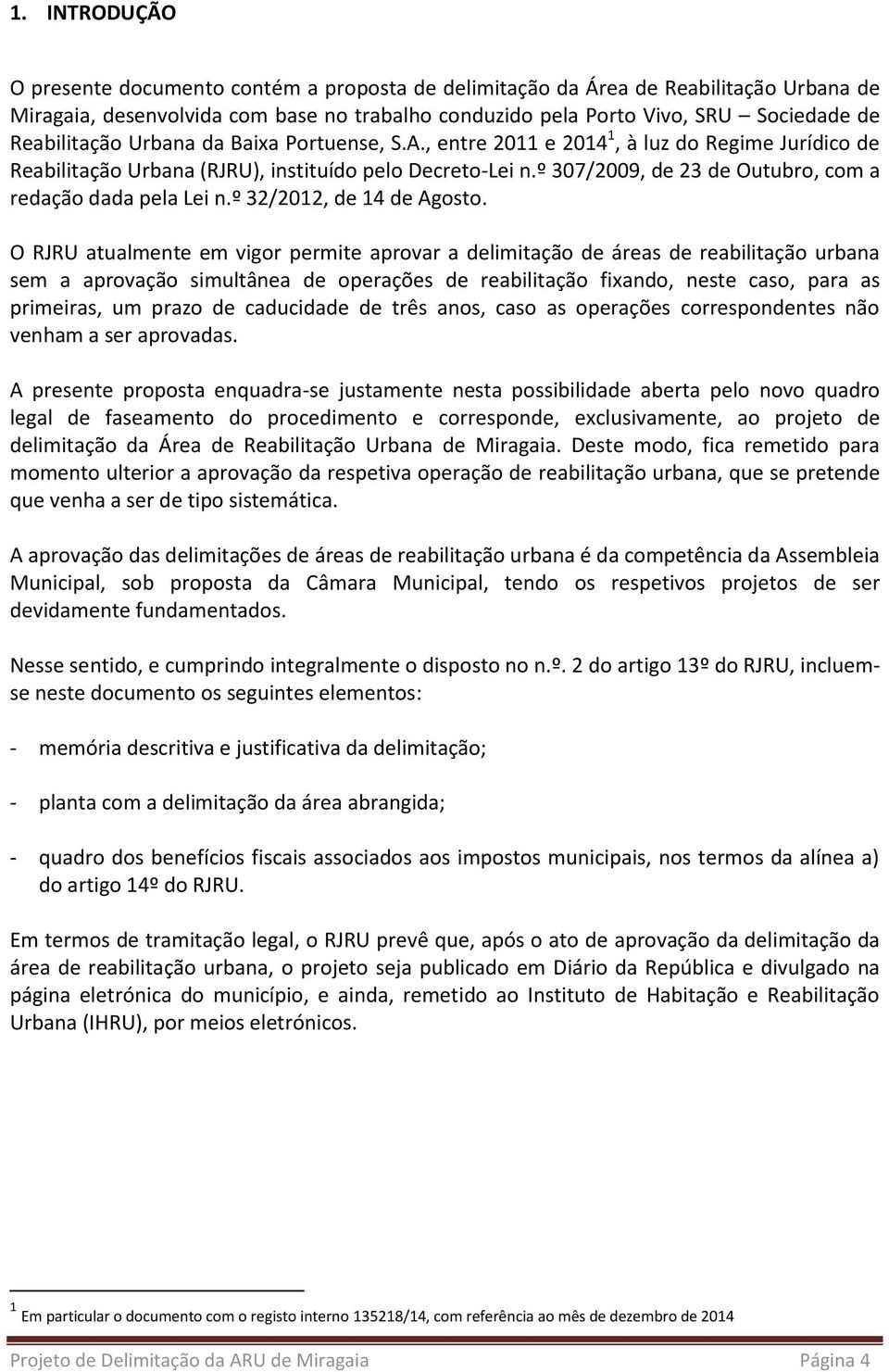 º 307/2009, de 23 de Outubro, com a redação dada pela Lei n.º 32/2012, de 14 de Agosto.