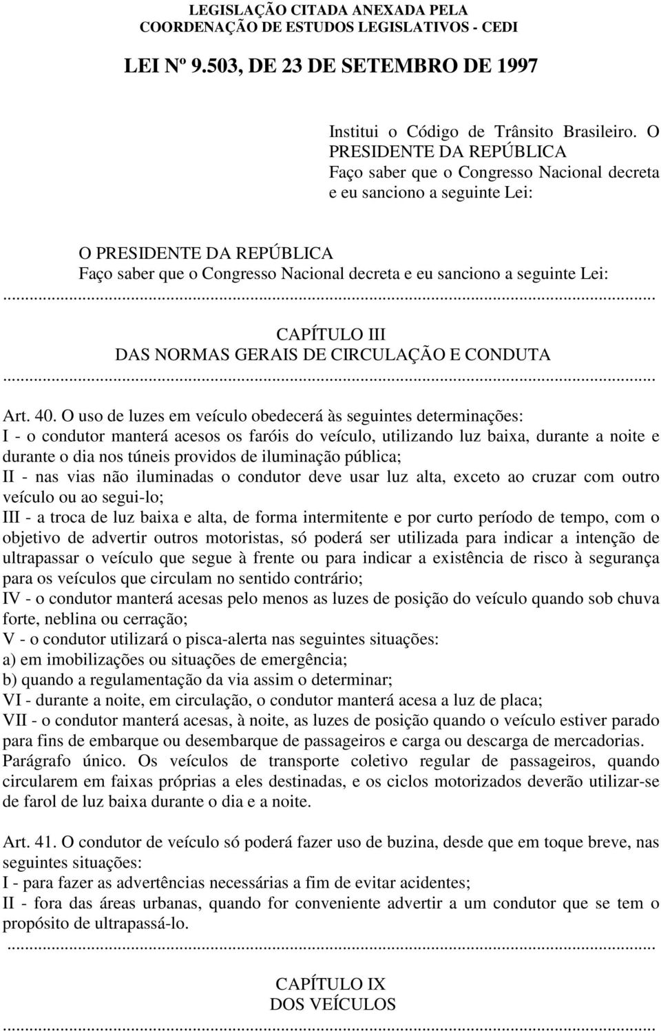 CAPÍTULO III DAS NORMAS GERAIS DE CIRCULAÇÃO E CONDUTA Art. 40.