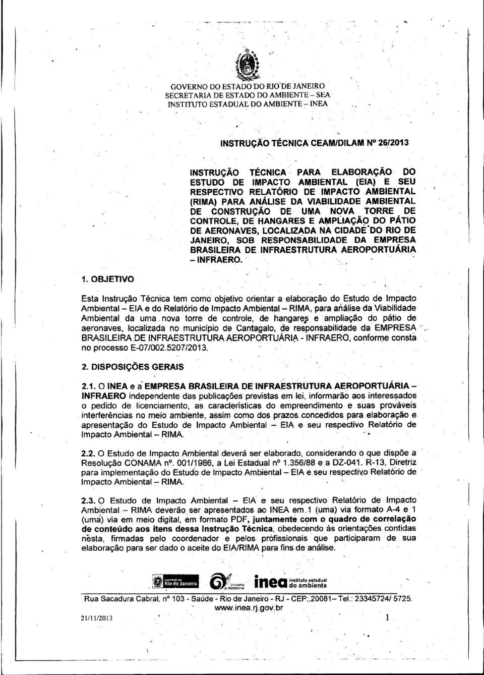 TORRE DE CONTROLE, DE: HANGARES E A"'P(tAÇÃ9 DO PÁTIO DE AERONAVES, localizada NA CIDADE.DO RIO DE JANEIRO, SOB RESPONSABILIDADE DA EMPRESA BRASilEIRA DE INFRAESTRUTURA 'AEROPORTUÁRIA -INFRAERO. ' 1.