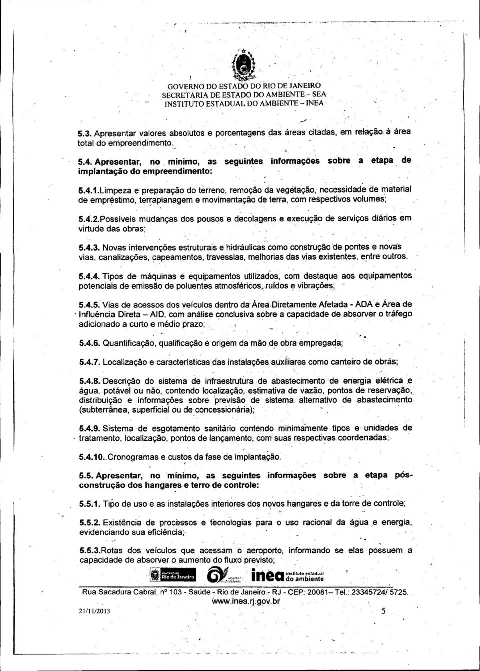 Apresentar, no, mínimo, as seguintes informações sobre a etapa de implantação do empreendimento:.. 5.4.