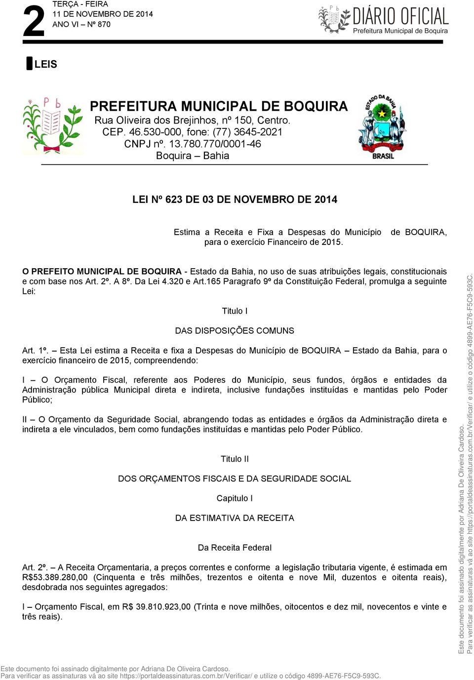 de BOQUIRA, O PREFEITO MUNICIPAL DE BOQUIRA - Estado da Bahia, no uso de suas atribuições legais, constitucionais e com base nos Art. 2º. A 8º. Da Lei 4.320 e Art.