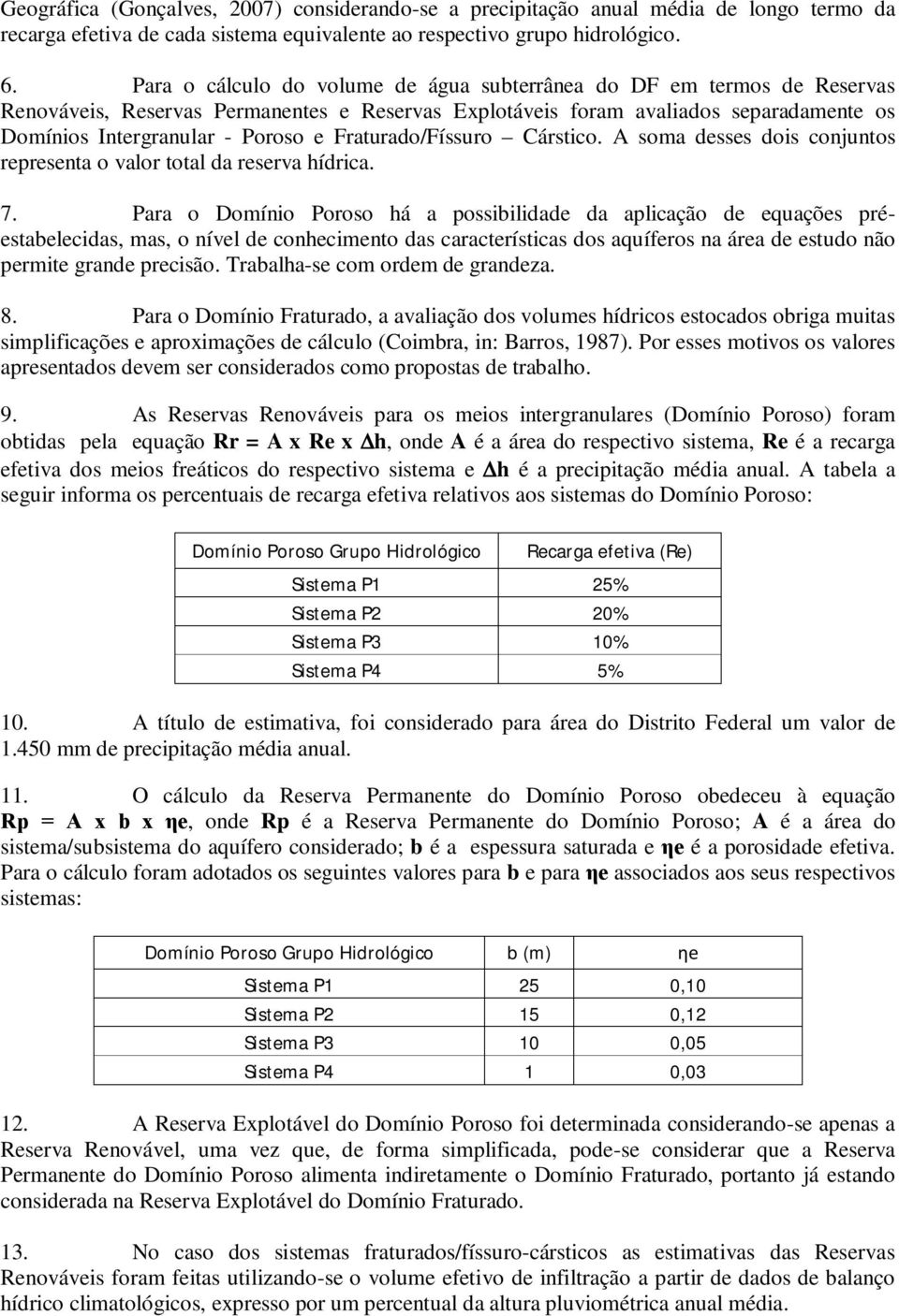 Cárstico. A soma desses dois conjuntos representa o valor total da reserva hídrica. 7.