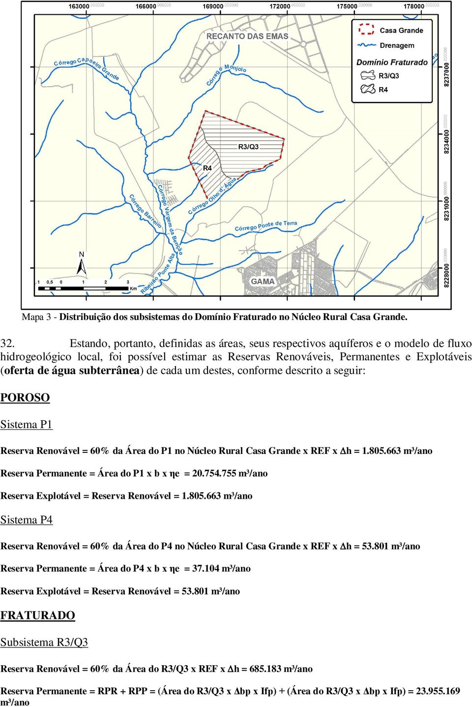subterrânea) de cada um destes, conforme descrito a seguir: POROSO Sistema P1 Renovável = 60% da Área do P1 no Núcleo Rural Casa Grande x REF x h = 1.805.