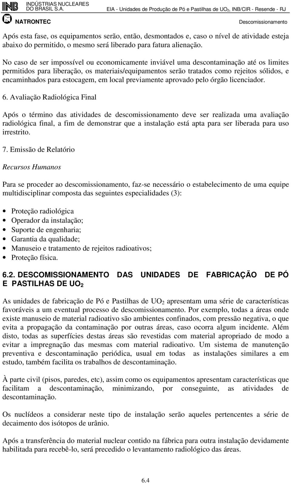 estocagem, em local previamente aprovado pelo órgão licenciador. 6.