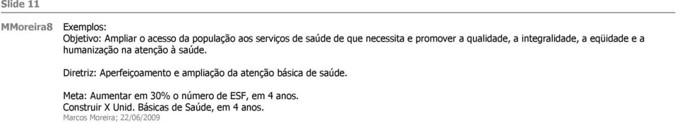 saúde. Diretriz: Aperfeiçoamento e ampliação da atenção básica de saúde.