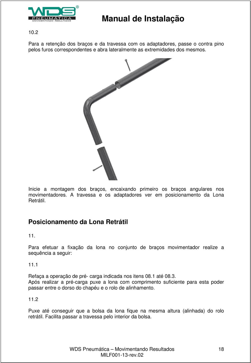 Para efetuar a fixação da lona no conjunto de braços movimentador realize a sequência a seguir: 11.1 Refaça a operação de pré- carga indicada nos itens 08.1 até 08.3.