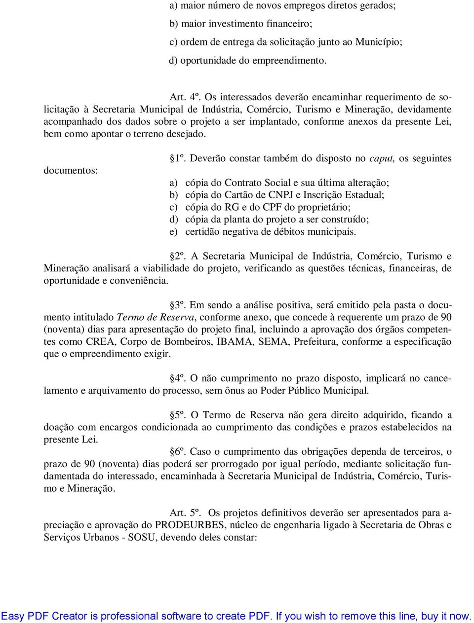 conforme anexos da presente Lei, bem como apontar o terreno desejado. documentos: 1º.