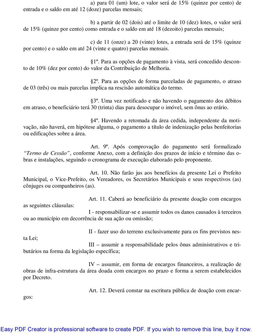 parcelas mensais. 1º. Para as opções de pagamento à vista, será concedido desconto de 10% (dez por cento) do valor da Contribuição de Melhoria. 2º.