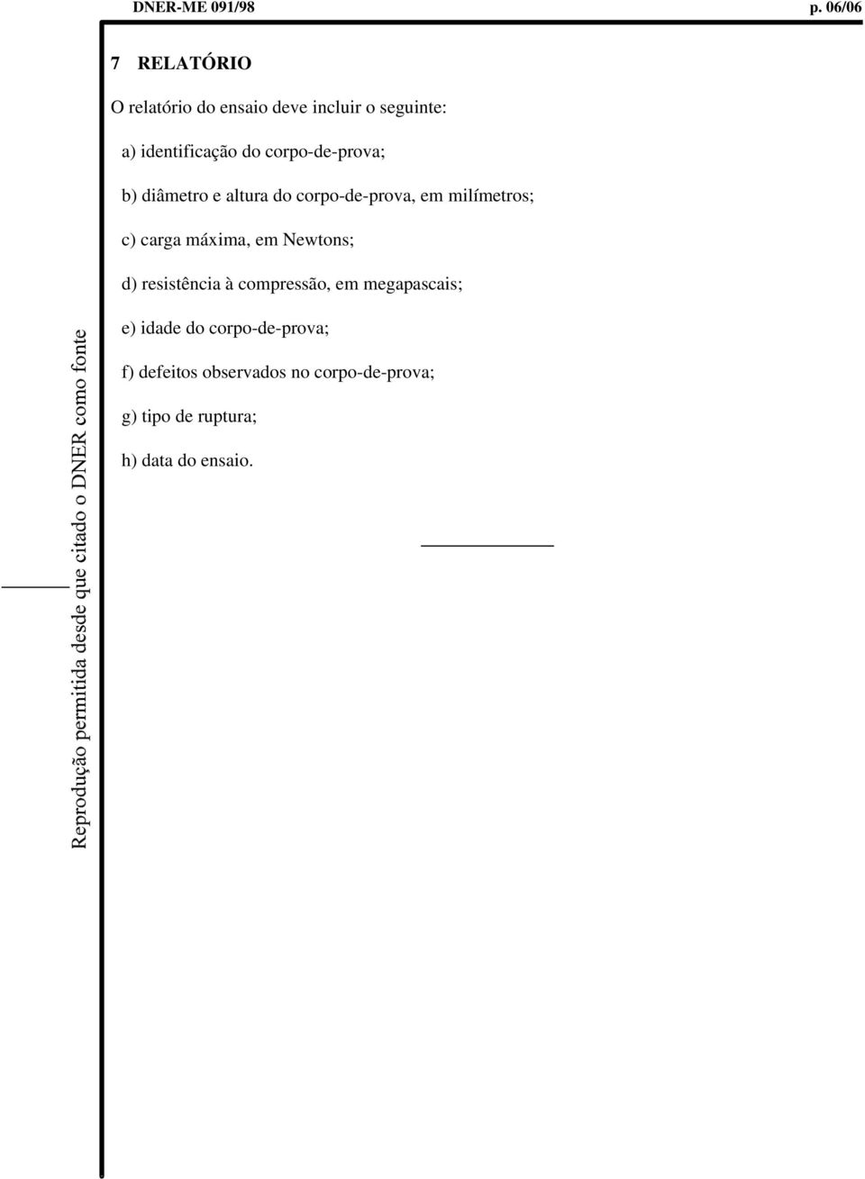 corpo-de-prova; b) diâmetro e altura do corpo-de-prova, em milímetros; c) carga máxima,